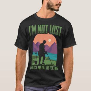 Ich bin nicht verlorener Schatzsucher Detektorist T-Shirt
