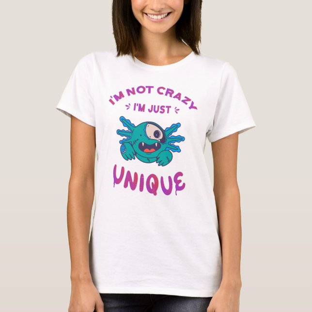 Ich bin nicht verrückt, ich bin einfach einzigarti T-Shirt (Vorderseite)