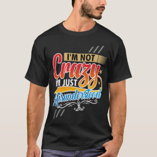 Ich bin nicht verrückt - ich bin einfach missverst T-Shirt
