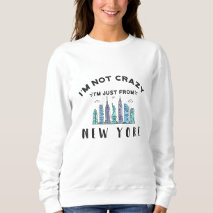 Ich bin nicht verrückt, ich bin nur aus New York Sweatshirt