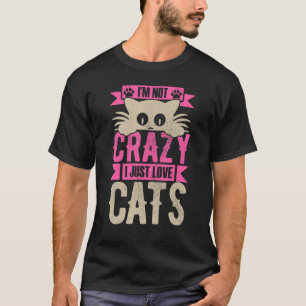 Ich bin nicht verrückt ich nur Liebe Katzen lustig T-Shirt