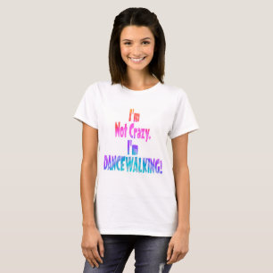 Ich bin nicht verrückt, ich tanze! T-Shirt