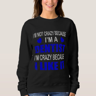 Ich bin nicht verrückt im ich bin ein Zahnarzt-Gra Sweatshirt
