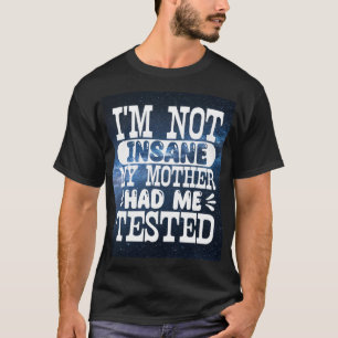 Ich bin nicht verrückt, meine Mutter hatte mich ge T-Shirt