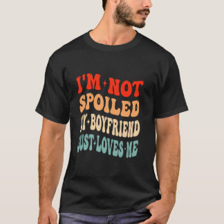 Ich bin nicht verwöhnt mein Freund nur Lieben mich T-Shirt