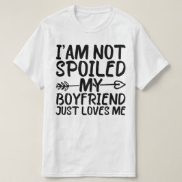 Ich bin nicht verwöhnt mein Freund nur Lieben mich T-Shirt
