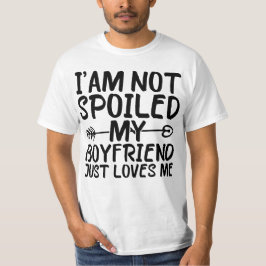 Ich bin nicht verwöhnt mein Freund nur Lieben mich T-Shirt