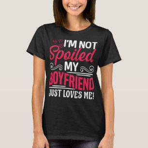 Ich bin nicht verwöhnt mein Freund nur Lieben mich T-Shirt