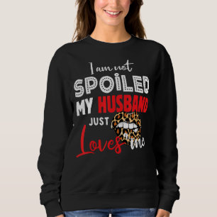 Ich bin nicht verwöhnt mein Mann nur Lieben Ich Eh Sweatshirt