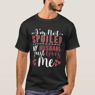 Ich bin nicht verwöhnt mein Mann nur Lieben Ich lu T-Shirt