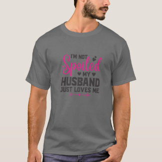 Ich bin nicht verwöhnt mein Mann nur Lieben Ich lu T-Shirt