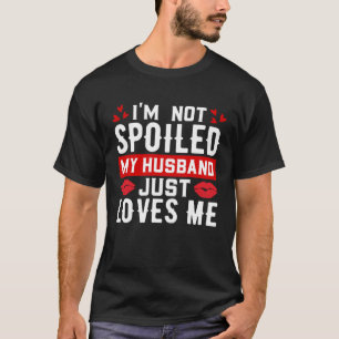 Ich bin nicht verwöhnt mein Mann nur Lieben Ich lu T-Shirt