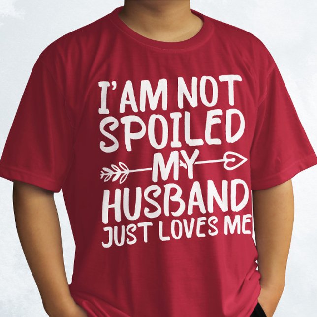Ich bin nicht verwöhnt mein Mann nur Lieben Ich Ma T-Shirt (Von Creator hochgeladen)