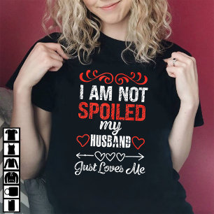 Ich bin nicht verwöhnt mein Mann nur Lieben T-Shirt