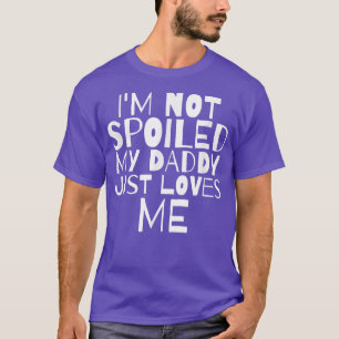 Ich bin nicht verwöhnt mein Papa nur Lieben Ich bi T-Shirt