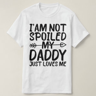 Ich bin nicht verwöhnt mein Papa nur Lieben mir lu T-Shirt