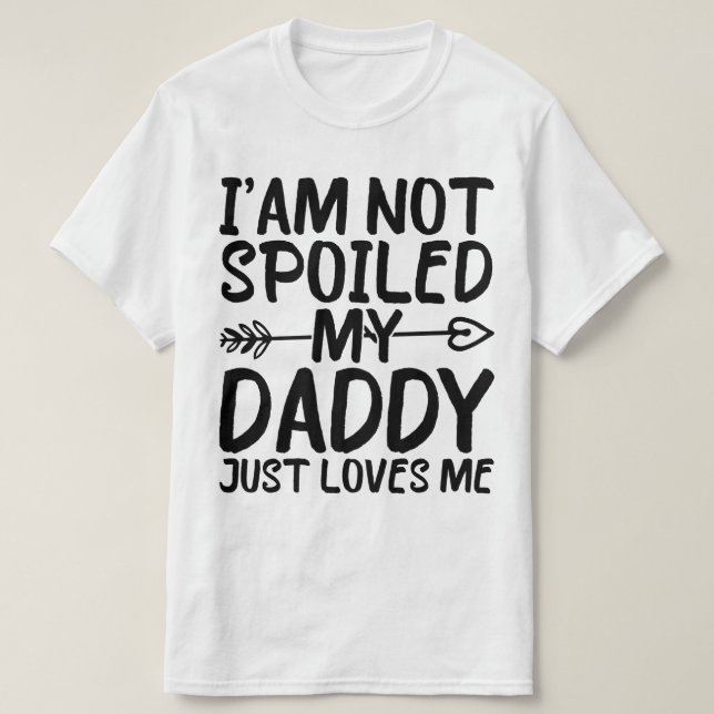 Ich bin nicht verwöhnt mein Papa nur Lieben mir lu T-Shirt (Design vorne)