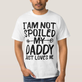 Ich bin nicht verwöhnt mein Papa nur Lieben mir lu T-Shirt
