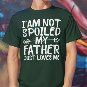 Ich bin nicht verwöhnt mein Vater nur Lieben mir l T-Shirt