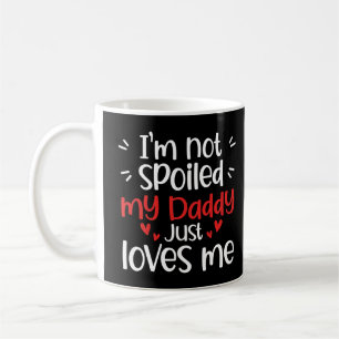 Ich bin nicht verwöhnt meine Daddy Lieben Ich lust Kaffeetasse