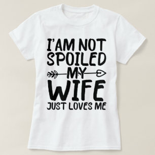 Ich bin nicht verwöhnt meine Ehefrau nur Lieben Eh T-Shirt