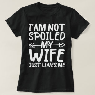 Ich bin nicht verwöhnt meine Ehefrau nur Lieben mi T-Shirt