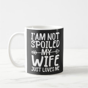Ich bin nicht verwöhnt, meine Frau liebt mich einf Kaffeetasse