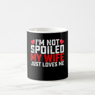 Ich bin nicht verwöhnt, meine Frau liebt mich einf Kaffeetasse