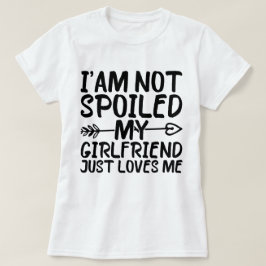 Ich bin nicht verwöhnt meine Freundin nur Lieben m T-Shirt