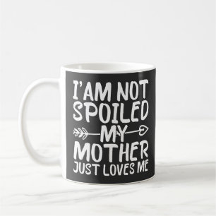 Ich bin nicht verwöhnt, meine Mutter liebt mich ei Kaffeetasse