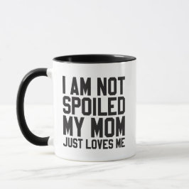 ich bin nicht verwöhnt, meine Mutter liebt mich ei Tasse