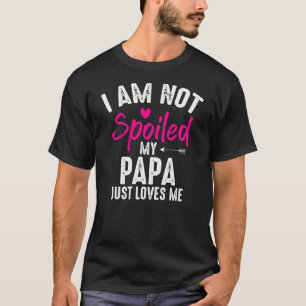Ich bin nicht verwöhnt meine Papa-Lieben Ich lust T-Shirt