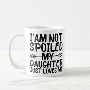 Ich bin nicht verwöhnt, meine Tochter liebt mich e Kaffeetasse