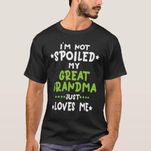 Ich bin nicht verwöhnt, meine Urgroßmutter liebt m T-Shirt