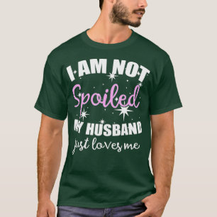 Ich bin nicht verwöhnt, nur Lieben T-Shirt