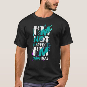 Ich bin nicht vollkommen, ich bin originell T-Shirt