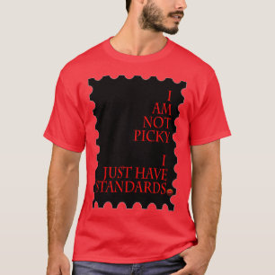 Ich bin nicht wählerisch, ich habe nur Standards ( T-Shirt
