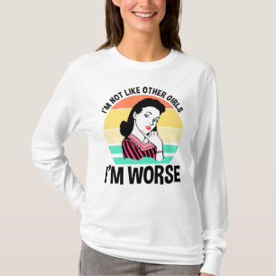 Ich bin nicht wie andere Mädchen - ich bin schlimm T-Shirt