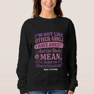 "Ich bin nicht wie andere Mädchen, ich habe Angst" Sweatshirt
