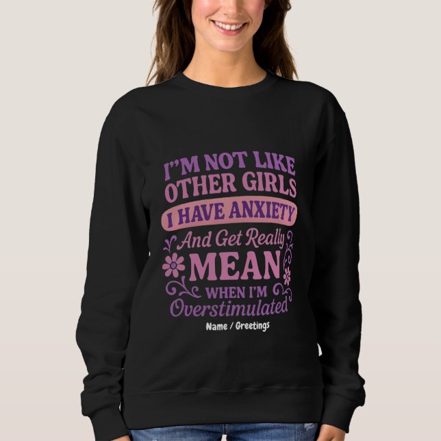 "Ich bin nicht wie andere Mädchen, ich habe Angst" Sweatshirt (Vorderseite)