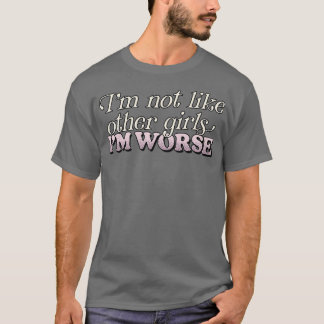 Ich bin nicht wie andere Mädchen schlimmer T-Shirt