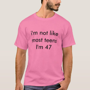 ich bin nicht wie der meiste Teenager, den ich 47 T-Shirt