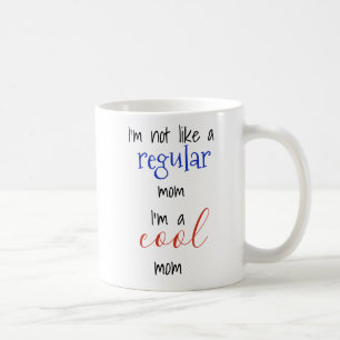 Ich bin nicht wie eine normale Mutter, ich bin ein Kaffeetasse