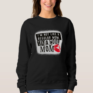 Ich bin nicht wie eine regelmäßige Mama. Ich bin e Sweatshirt