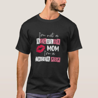 Ich bin nicht wie eine regelmäßige Mama, ich bin e T-Shirt