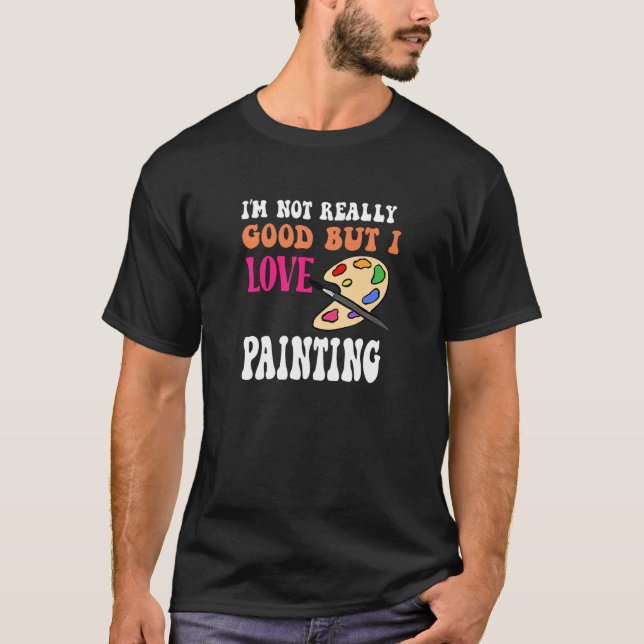 Ich bin nicht wirklich gut, aber ich Liebe, Spaß a T-Shirt (Vorderseite)
