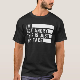 Ich bin nicht wütend, das ist einfach mein Gesicht T-Shirt