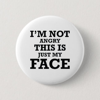Ich bin nicht wütend, dass das nur mein Gesicht is Button