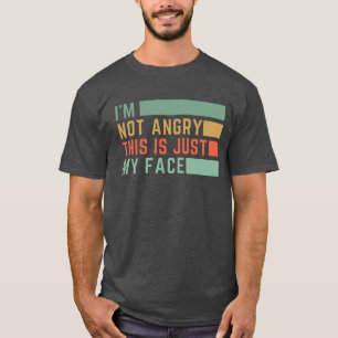 Ich bin nicht wütend, dass das nur mein Gesicht is T-Shirt