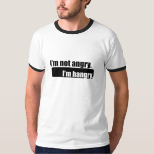 Ich bin nicht wütend, ich bin hungrig T-Shirt